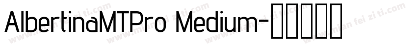 AlbertinaMTPro Medium字体转换